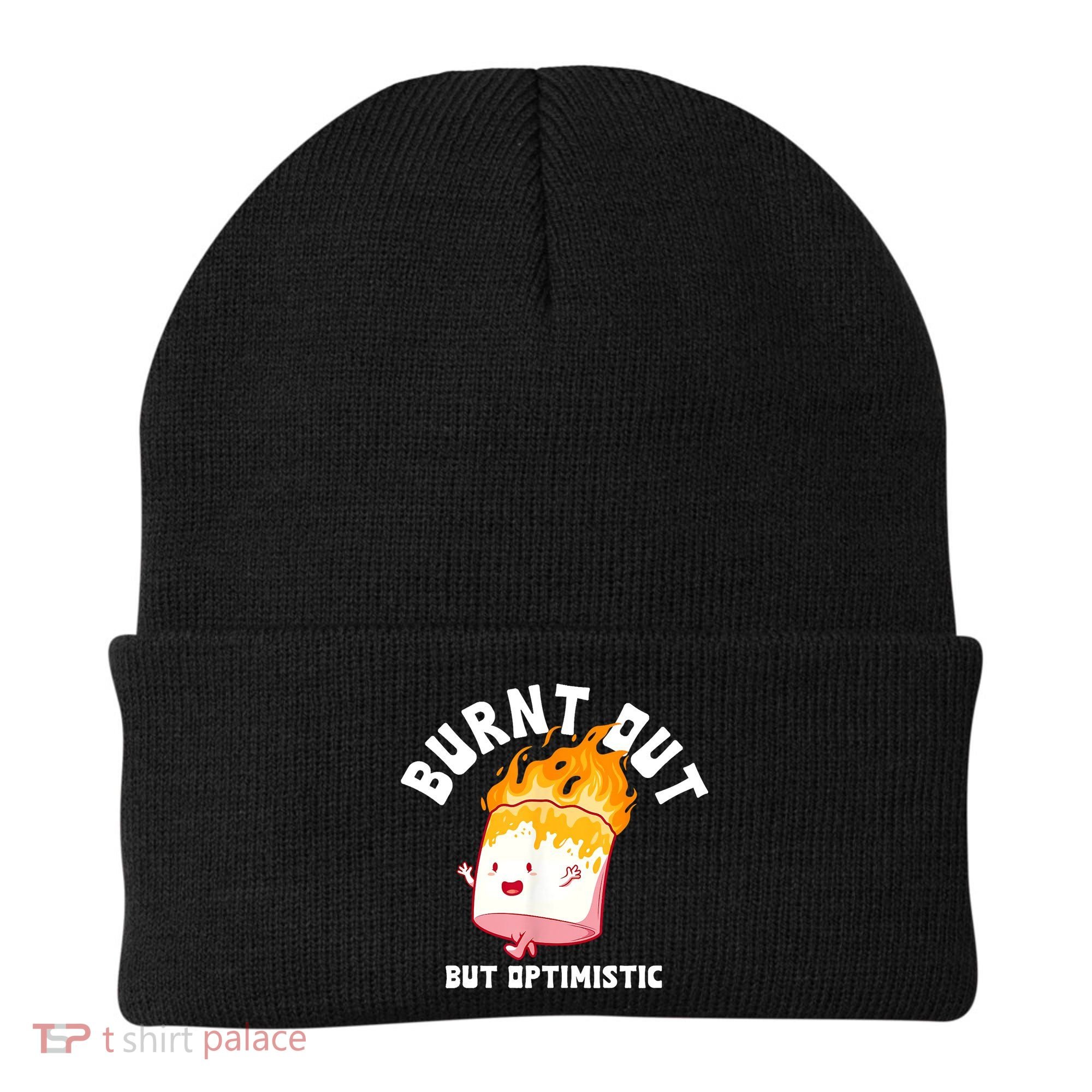 Burnt Out But Optimistics Funny Saying Humor Quote Beanie