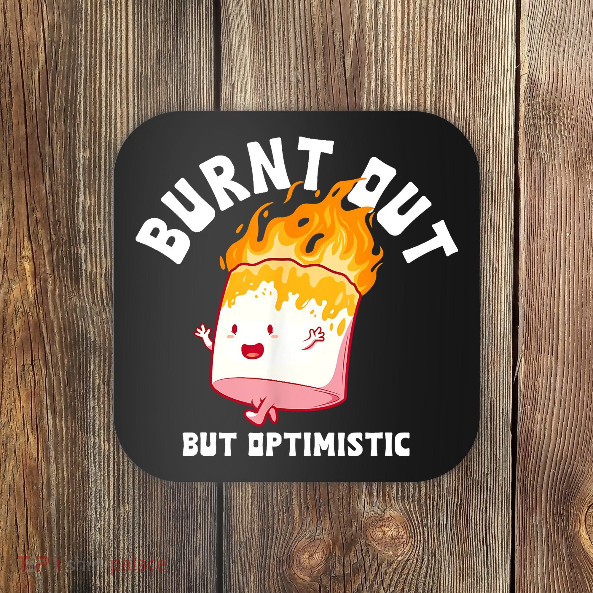 Burnt Out But Optimistics Funny Saying Humor Quote Coaster