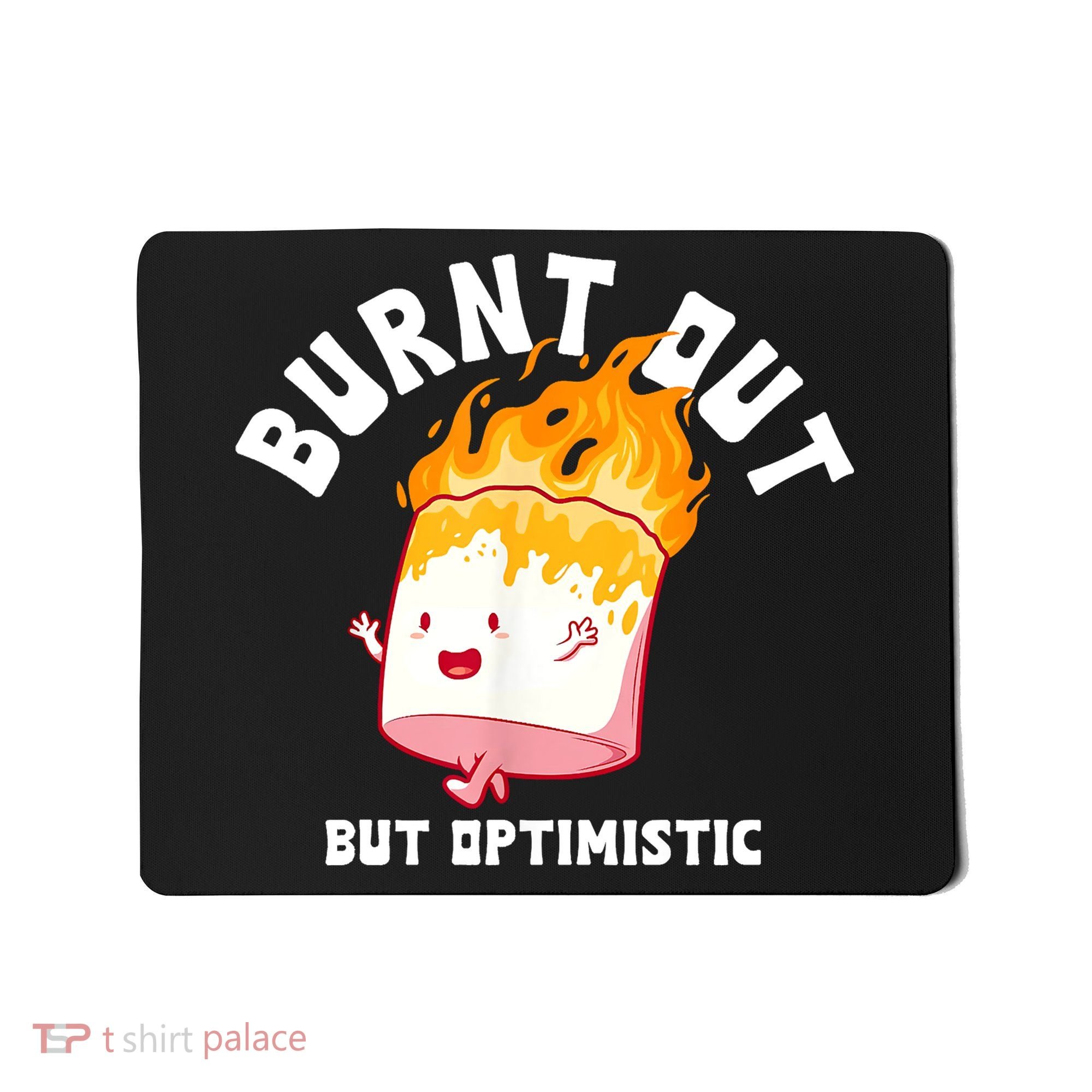 Burnt Out But Optimistics Funny Saying Humor Quote Mousepad