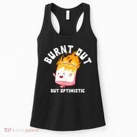 Burnt Out But Optimistics Funny Saying Humor Quote Women's Tank Top thumb 0