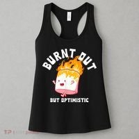 Burnt Out But Optimistics Funny Saying Humor Quote Women's Tank Top thumb 3