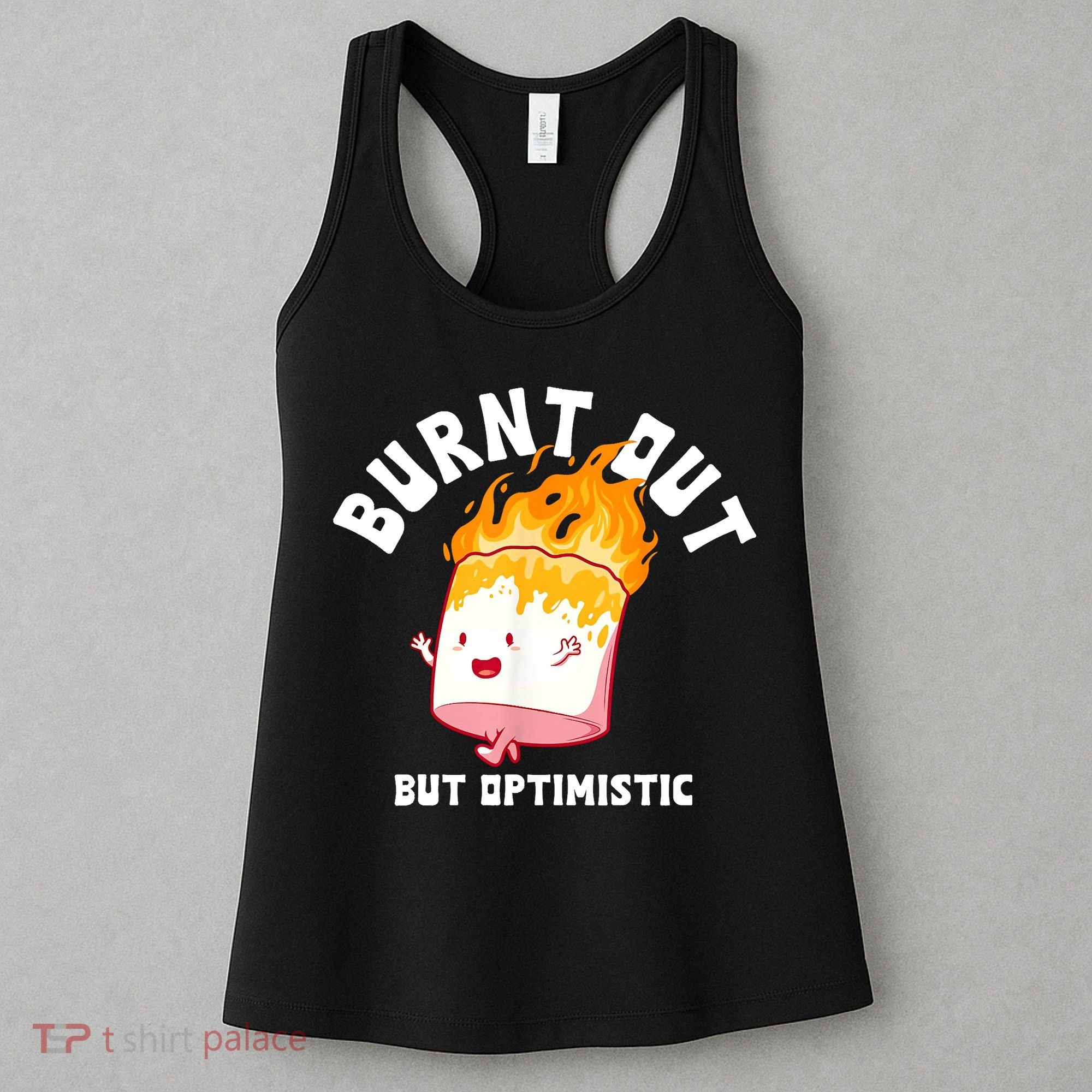Burnt Out But Optimistics Funny Saying Humor Quote Women's Tank Top