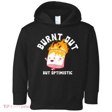 Burnt Out But Optimistics Funny Saying Humor Quote Toddler Hoodie