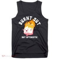Burnt Out But Optimistics Funny Saying Humor Quote Tank Top thumb 0