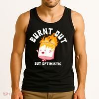Burnt Out But Optimistics Funny Saying Humor Quote Tank Top thumb 3