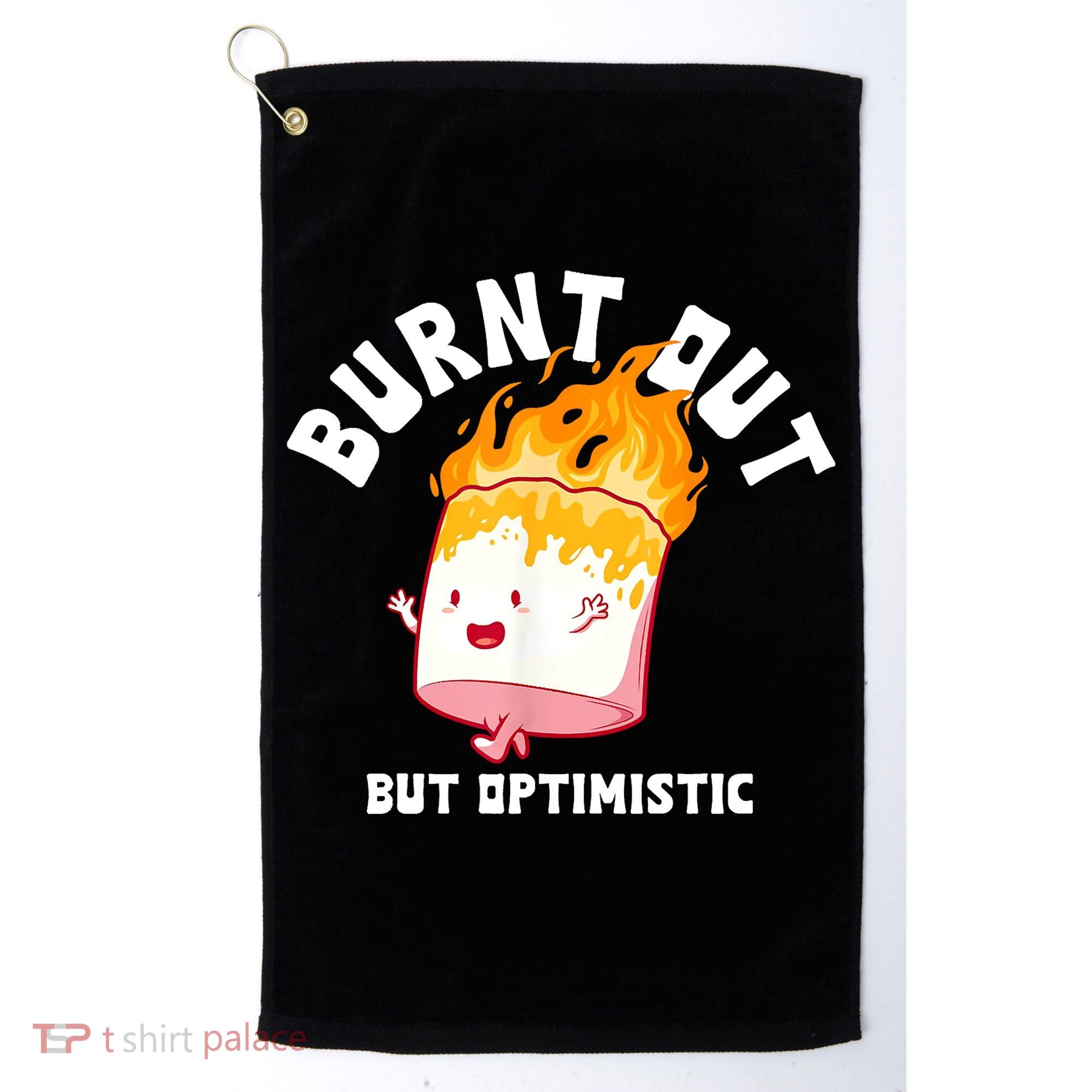Burnt Out But Optimistics Funny Saying Humor Quote Golf Towel