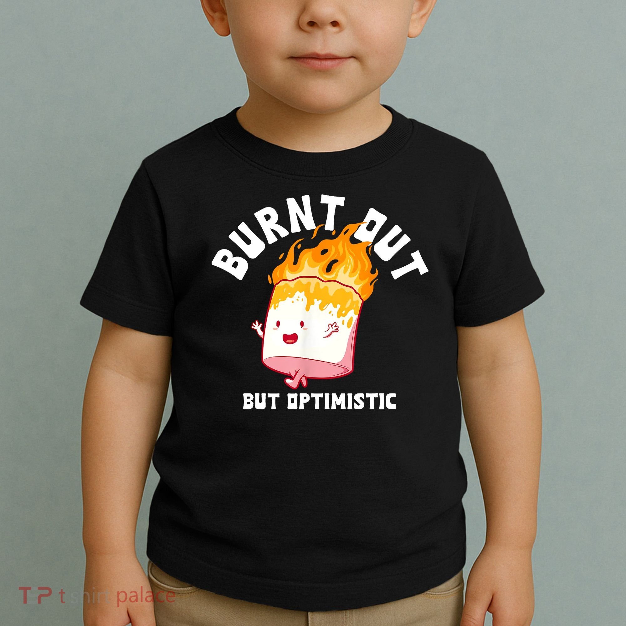 Burnt Out But Optimistics Funny Saying Humor Quote Toddler T-Shirt
