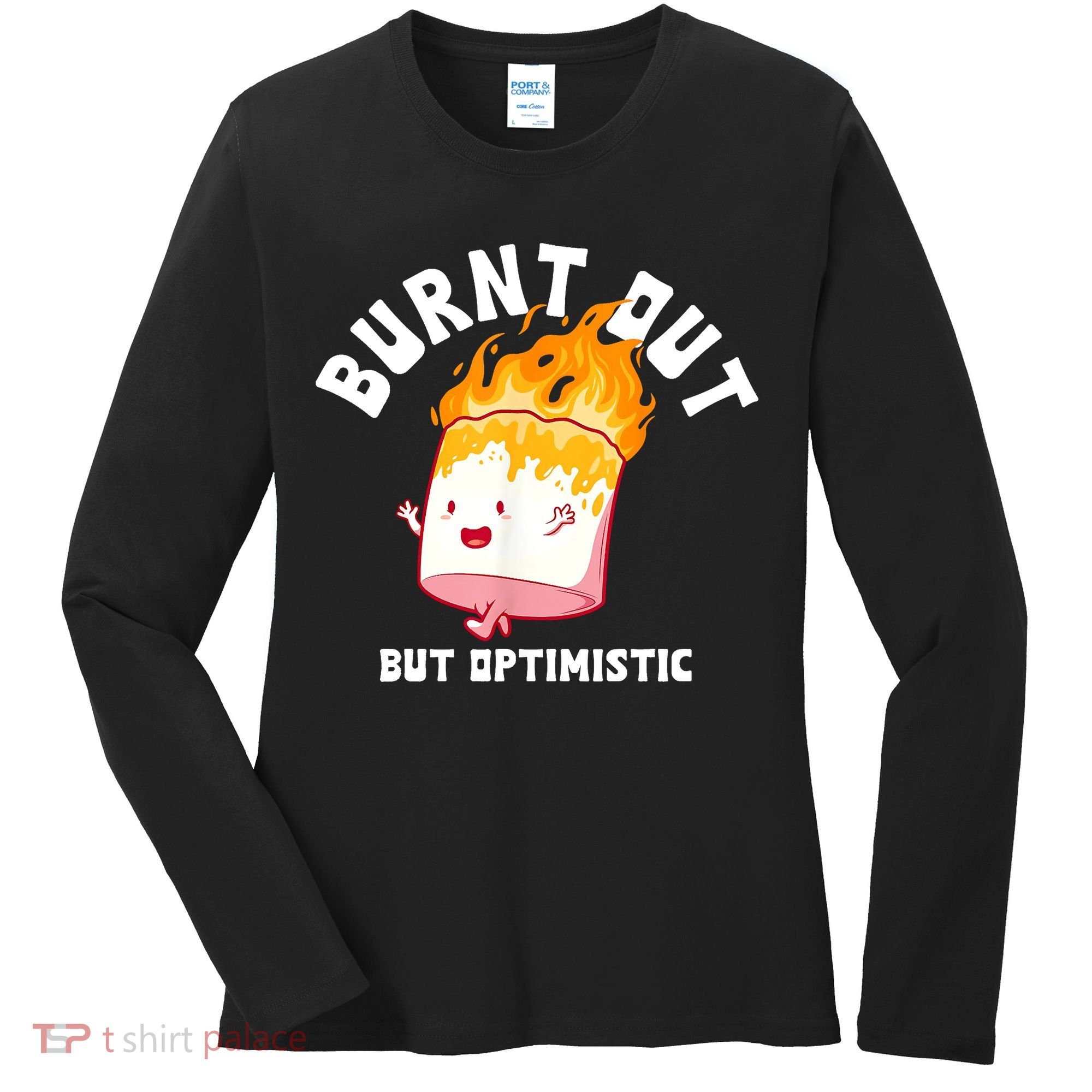 Burnt Out But Optimistics Funny Saying Humor Quote Women's Long Sleeve Shirt