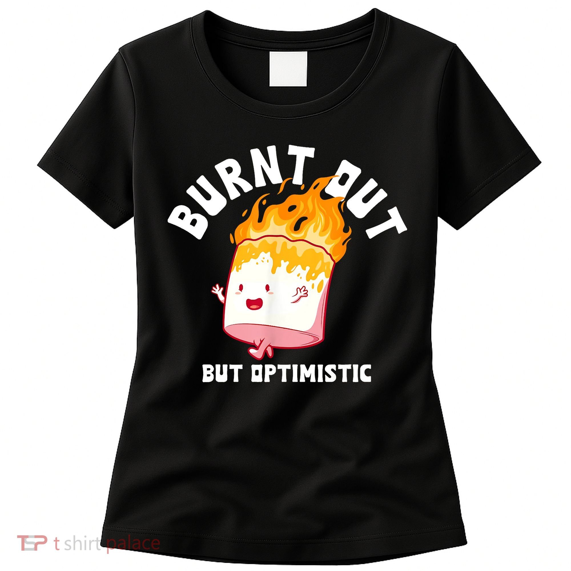 Burnt Out But Optimistics Funny Saying Humor Quote Women's T-Shirt