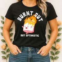 Burnt Out But Optimistics Funny Saying Humor Quote Women's T-Shirt thumb 2