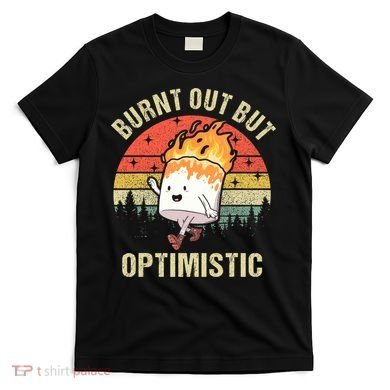 Burnt Out But Optimistic Funny Marshmallow For Camping Retro T-Shirt
