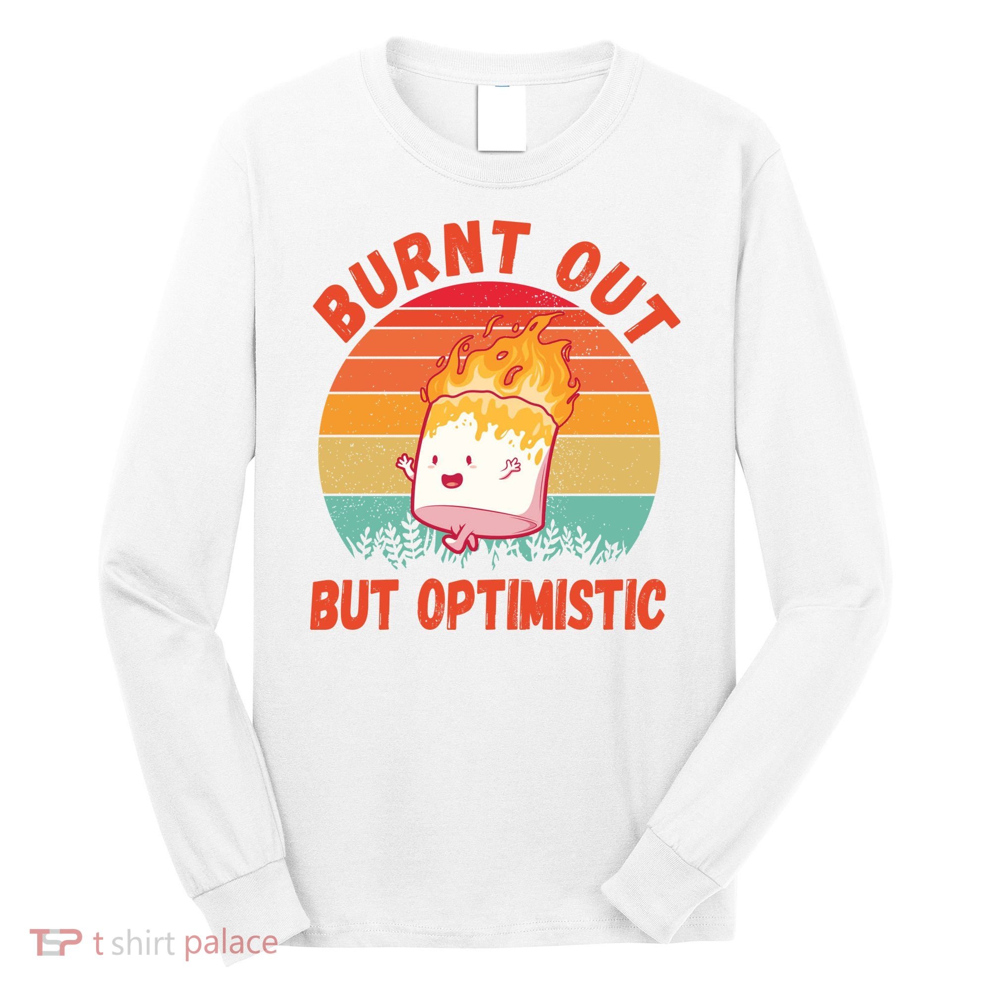 Burnt Out But Optimistic Funny Marshmallow Long Sleeve Shirt