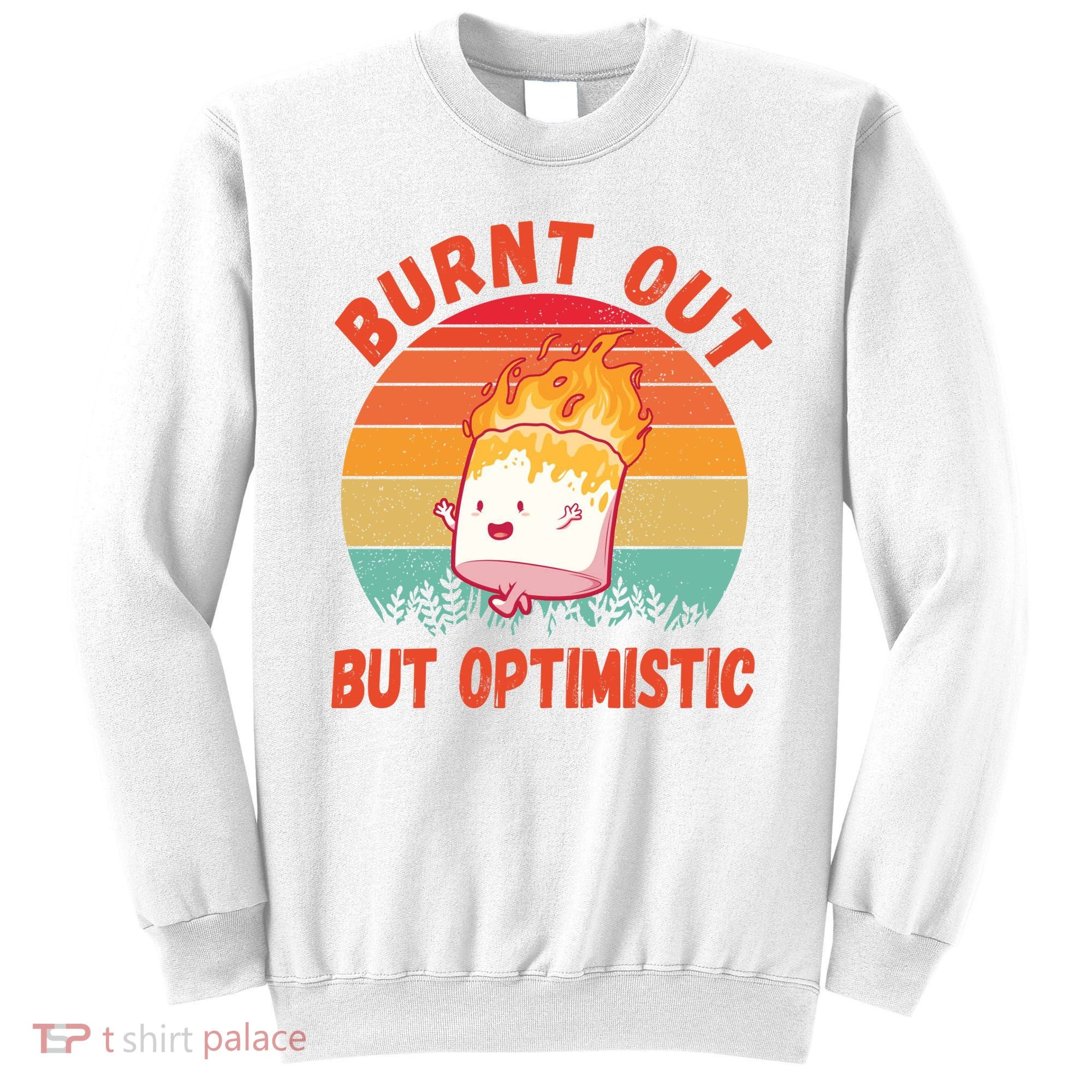 Burnt Out But Optimistic Funny Marshmallow Sweatshirt