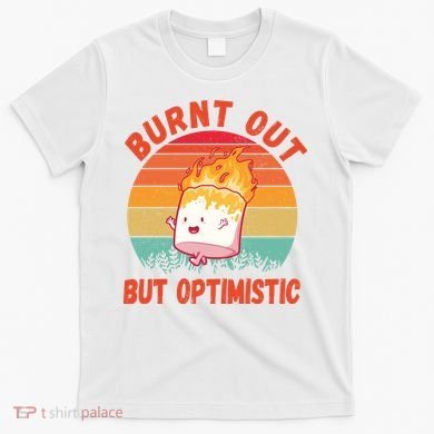 Burnt Out But Optimistic Funny Marshmallow T-Shirt