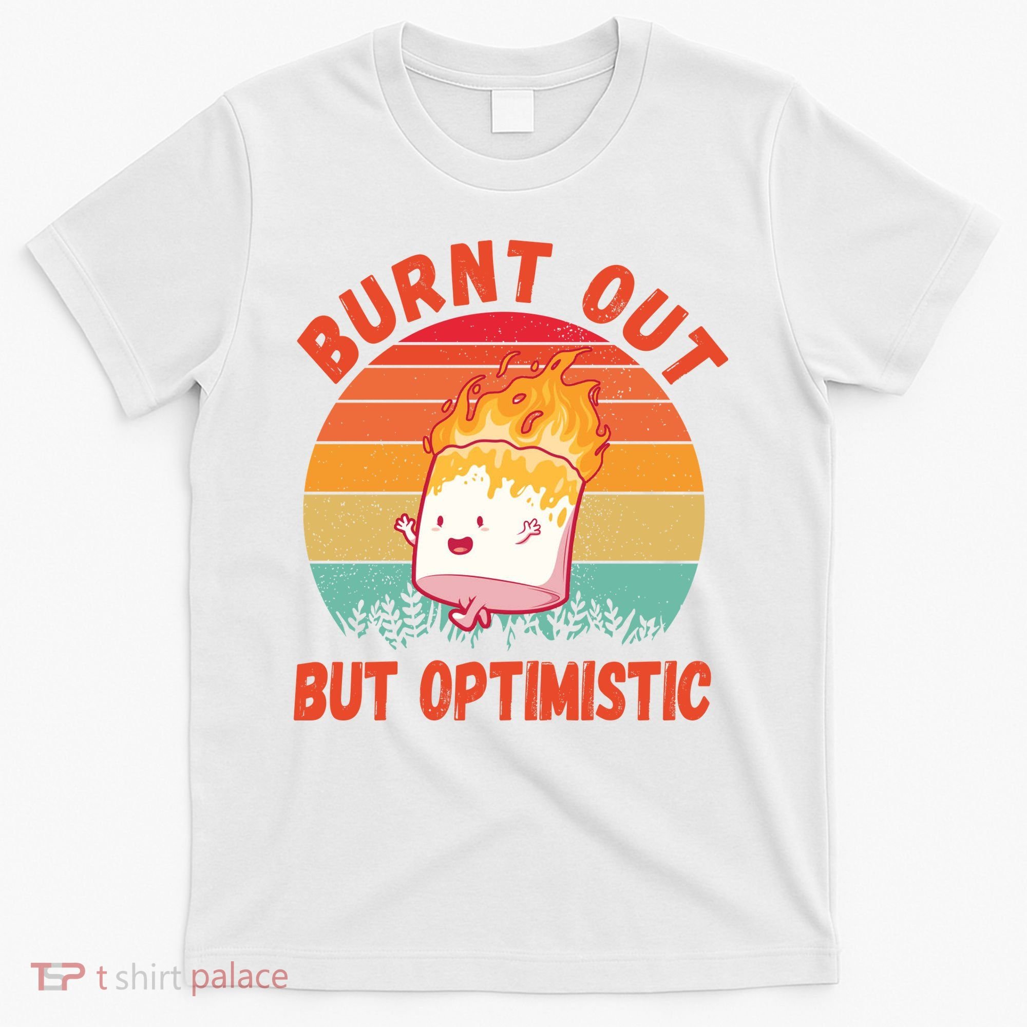 Burnt Out But Optimistic Funny Marshmallow T-Shirt
