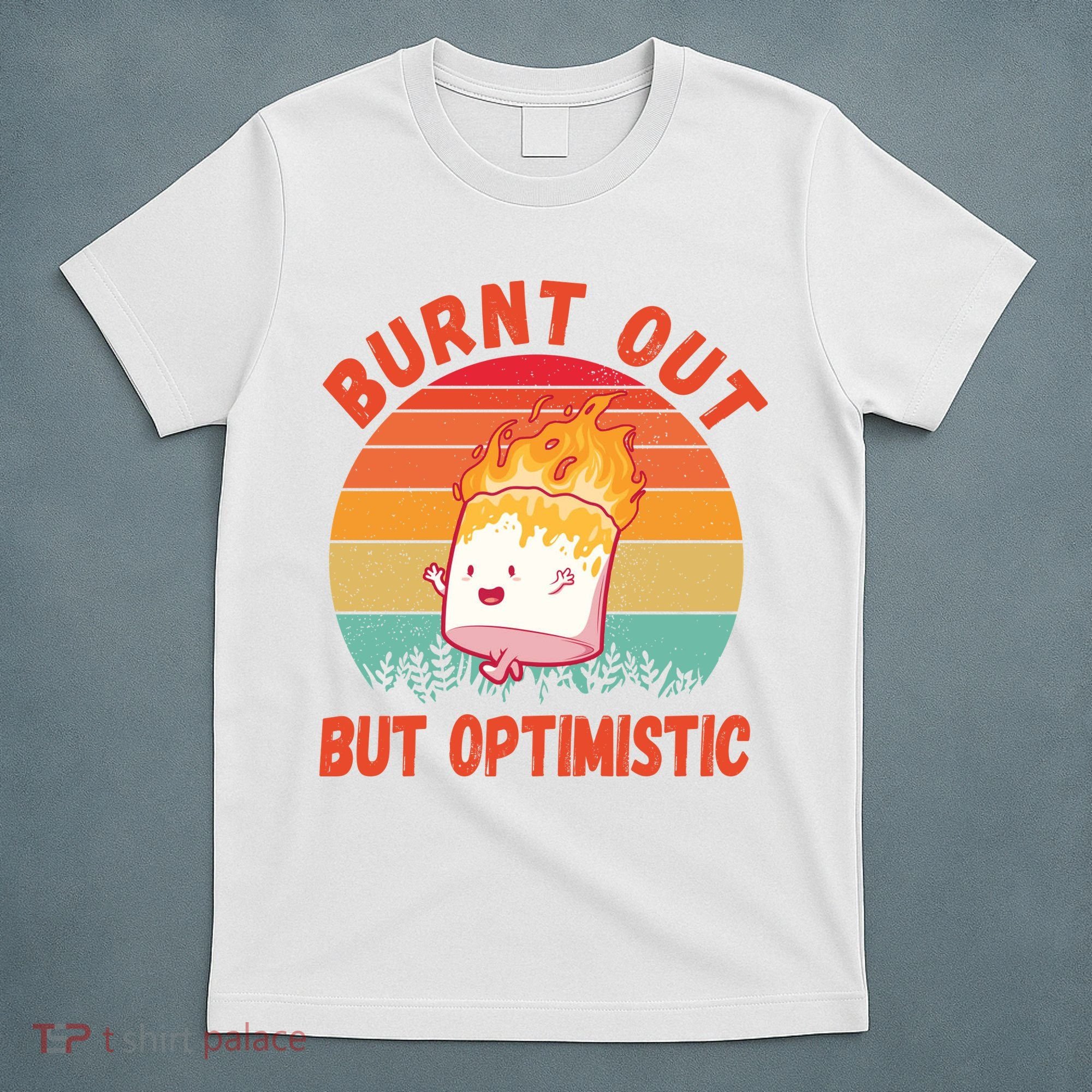 Burnt Out But Optimistic Funny Marshmallow T-Shirt