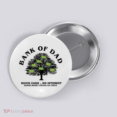 Bank Of Dad Quick Cash No Interest Funny Gift Button