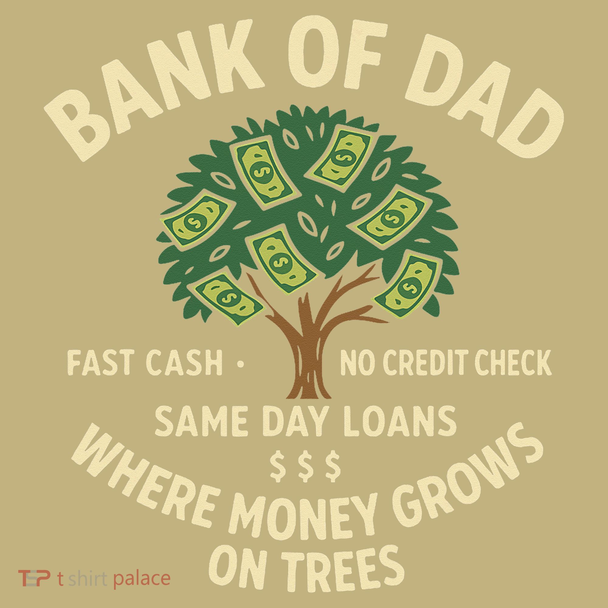 Bank Of Dad Fast Cash No Credit Check Same Day Loans T-Shirt