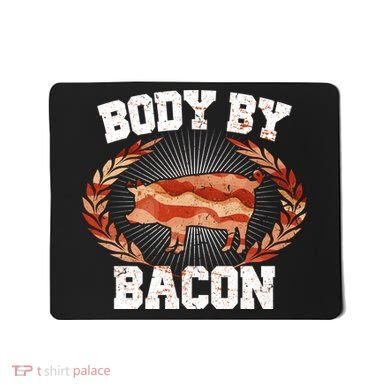 Body By Bacon Mousepad