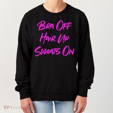 Bra Off Hair Up Sweats On Women's Sweatshirt