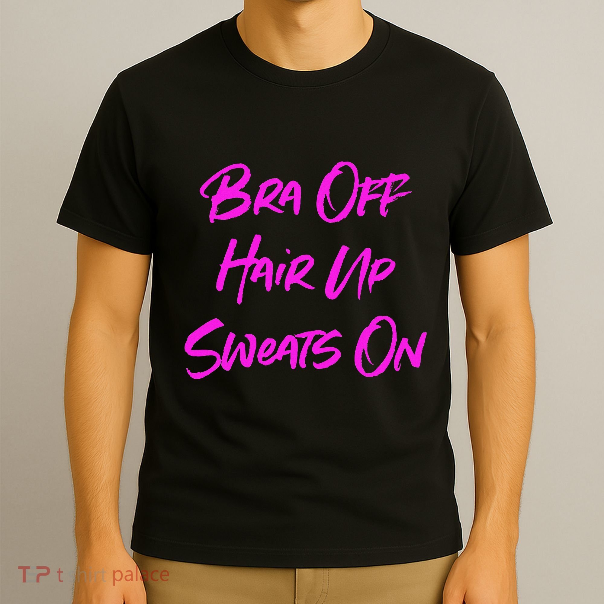 Bra Off Hair Up Sweats On T-Shirt