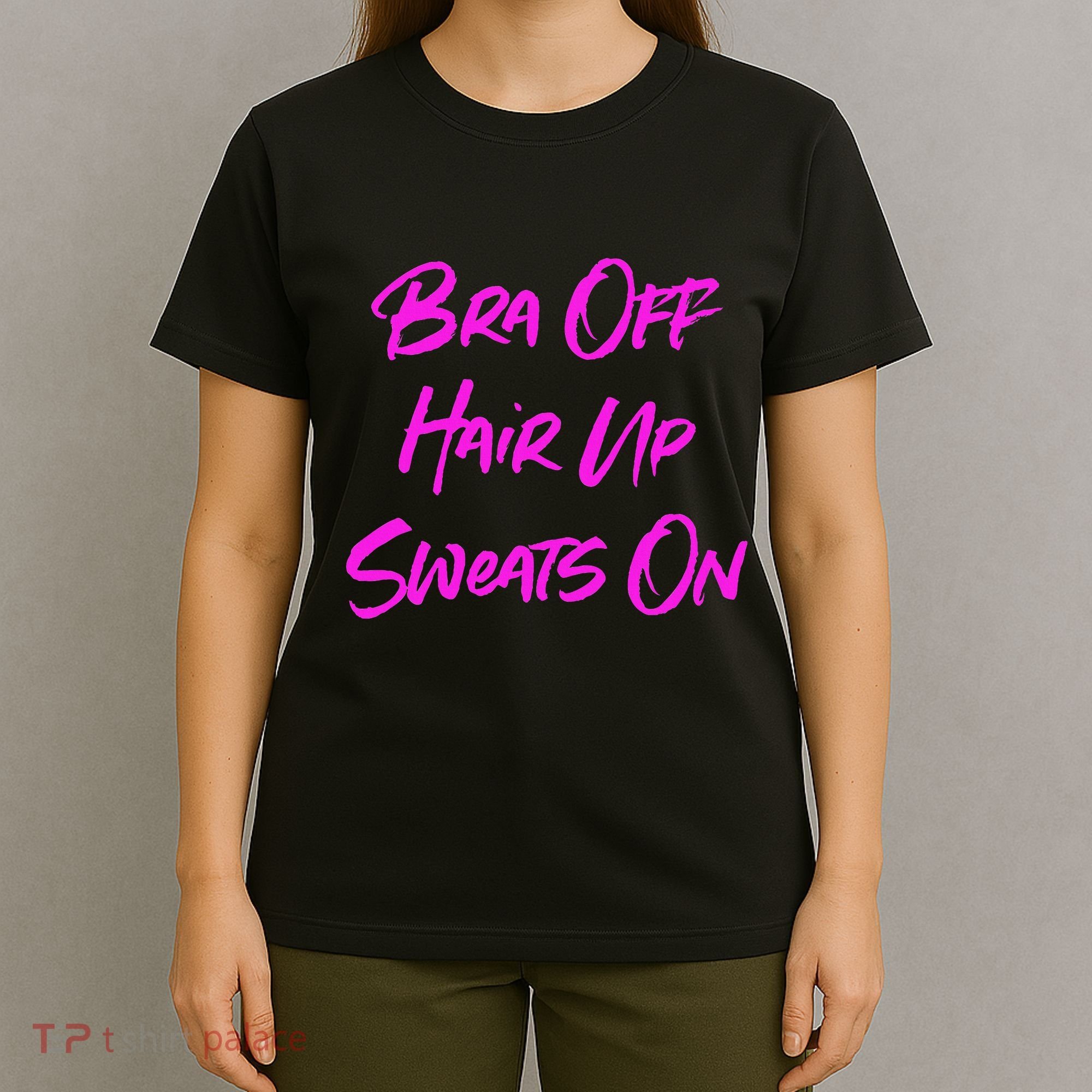 Bra Off Hair Up Sweats On T-Shirt