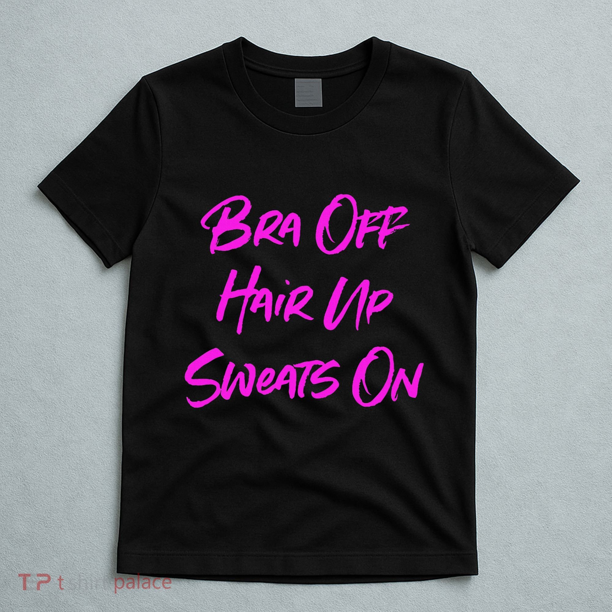 Bra Off Hair Up Sweats On T-Shirt