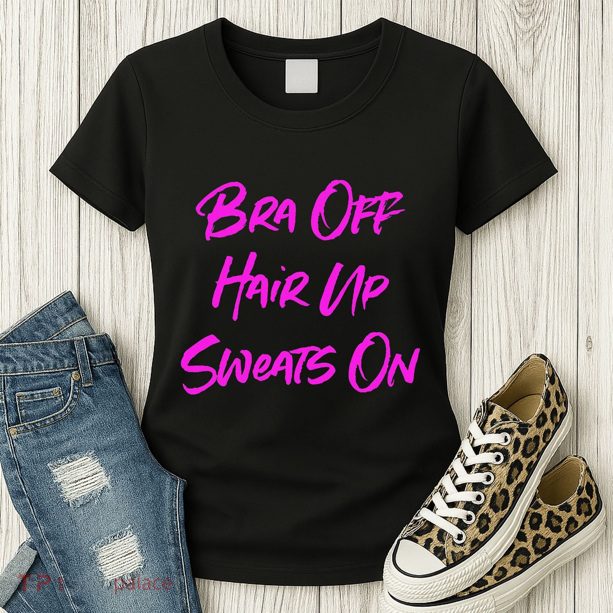 Bra Off Hair Up Sweats On Women's T-Shirt