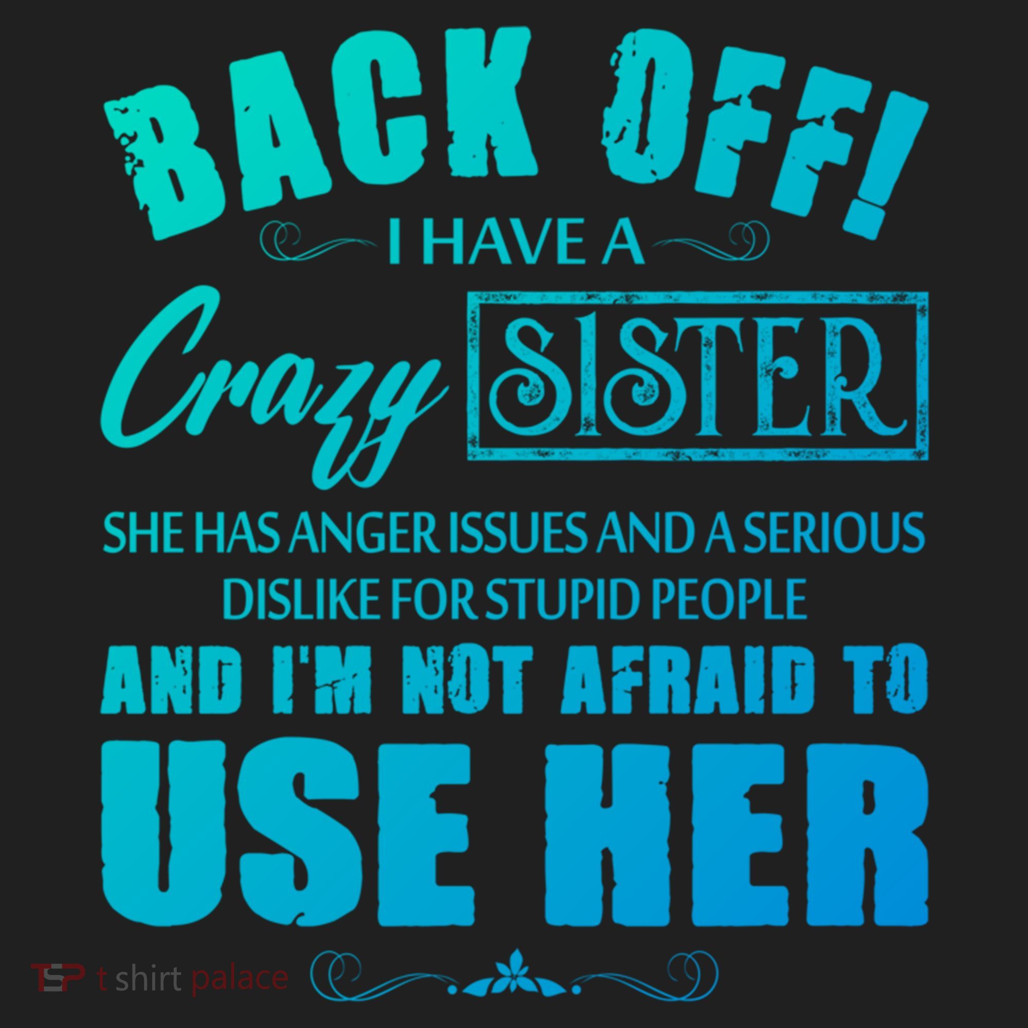 Back Off I Have A Crazy Sister She Has Anger Issues Gift Women's Sweatshirt