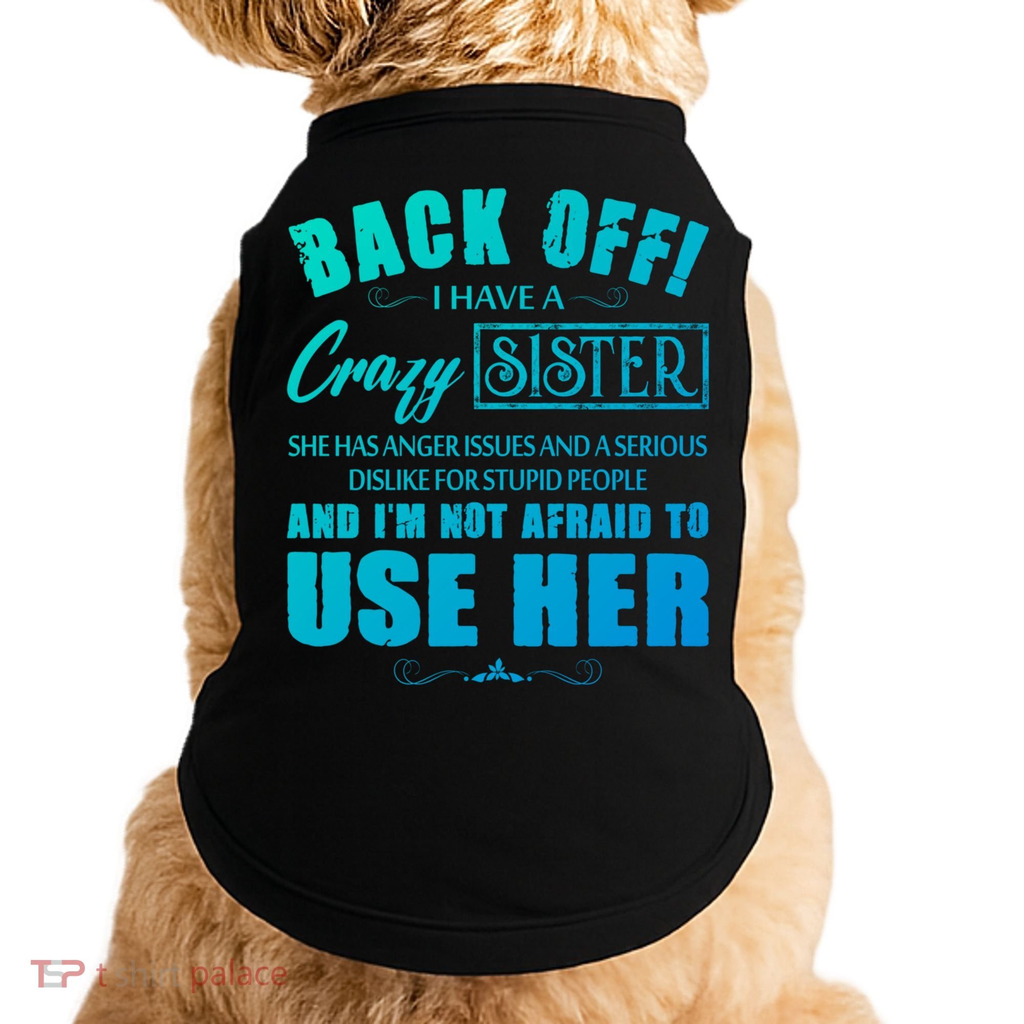Back Off I Have A Crazy Sister She Has Anger Issues Gift Doggie Tank