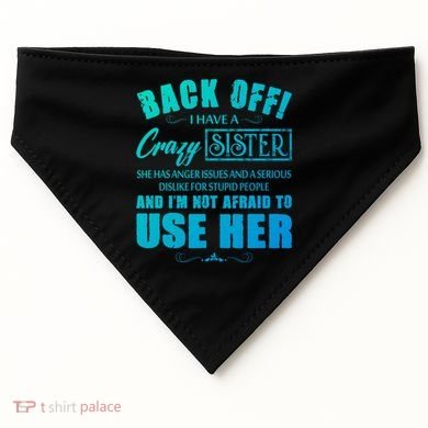 Back Off I Have A Crazy Sister She Has Anger Issues Gift USA-Made Doggie Bandana