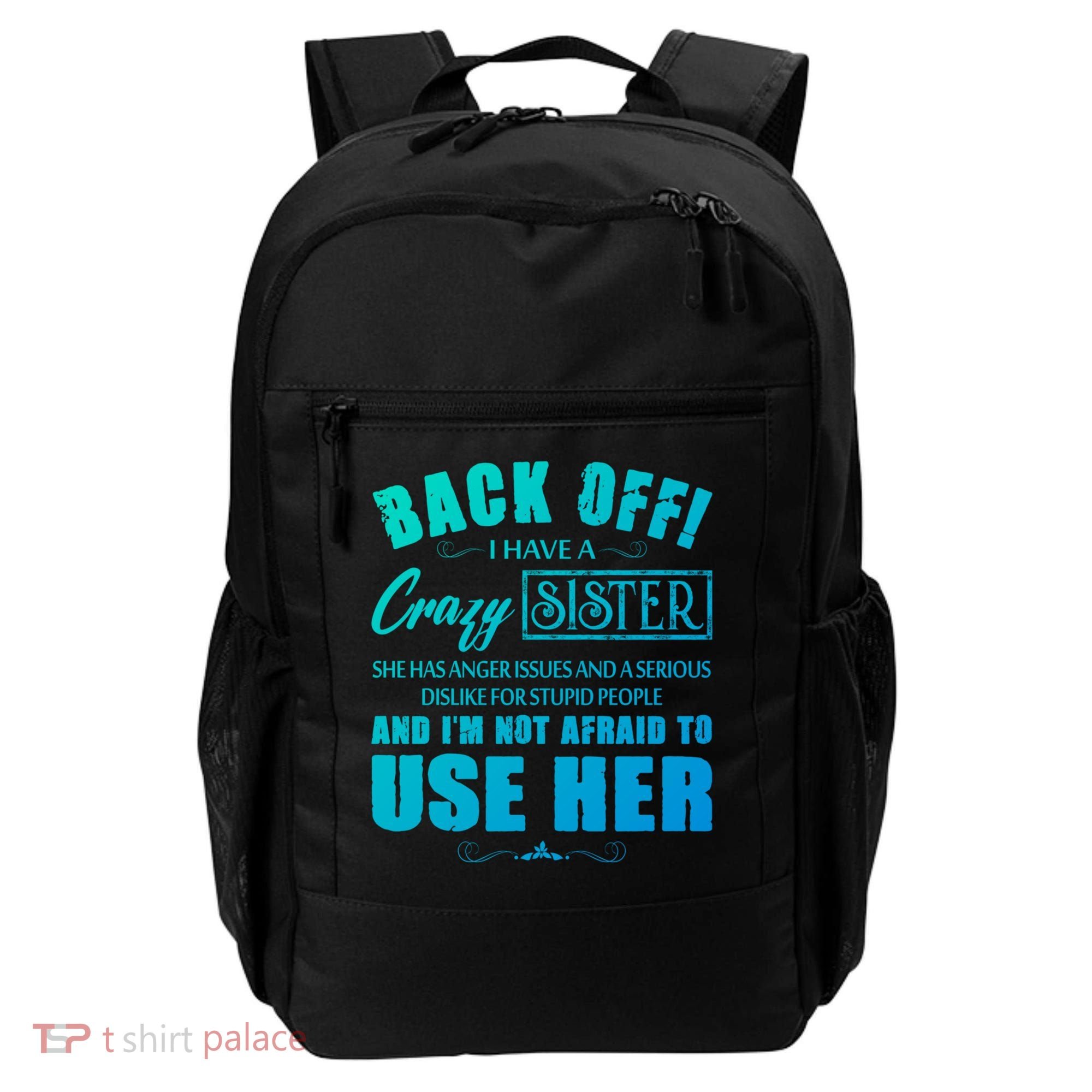 Back Off I Have A Crazy Sister She Has Anger Issues Gift Backpack