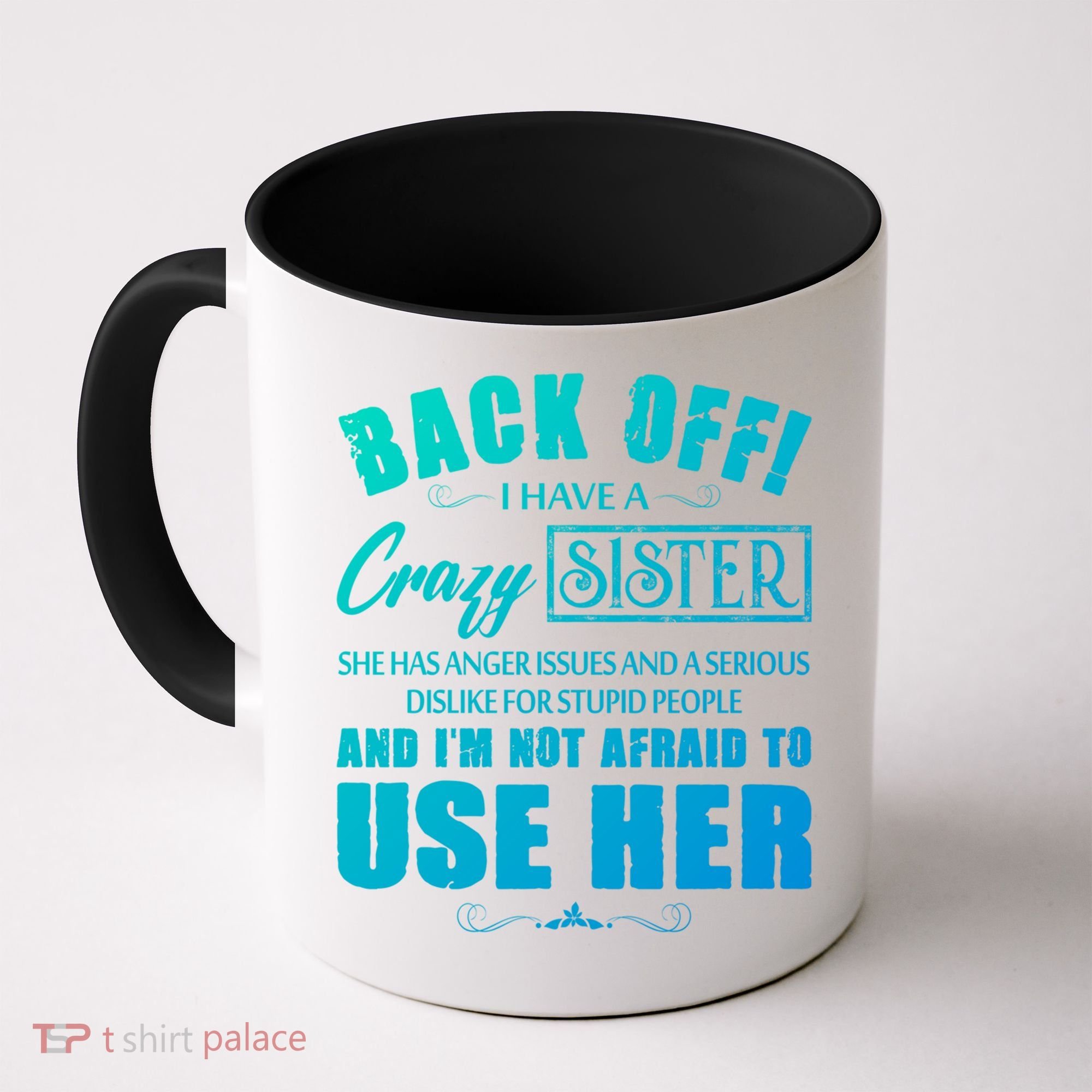 Back Off I Have A Crazy Sister She Has Anger Issues Gift Coffee Mug