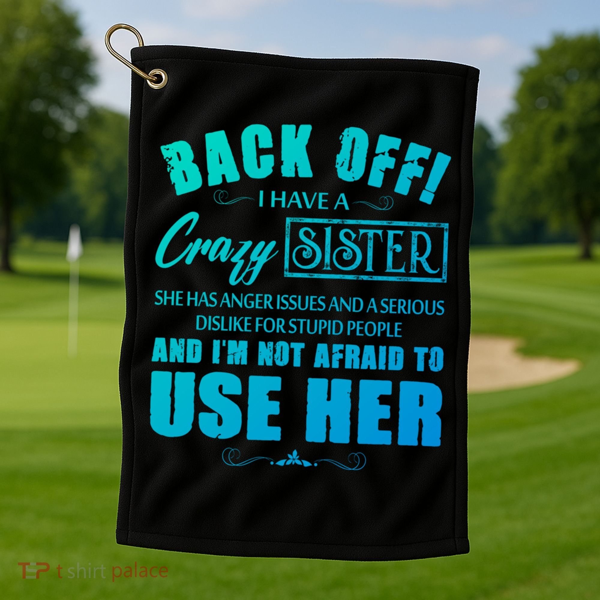 Back Off I Have A Crazy Sister She Has Anger Issues Gift Golf Towel