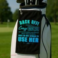 Back Off I Have A Crazy Sister She Has Anger Issues Gift Golf Towel thumb 2