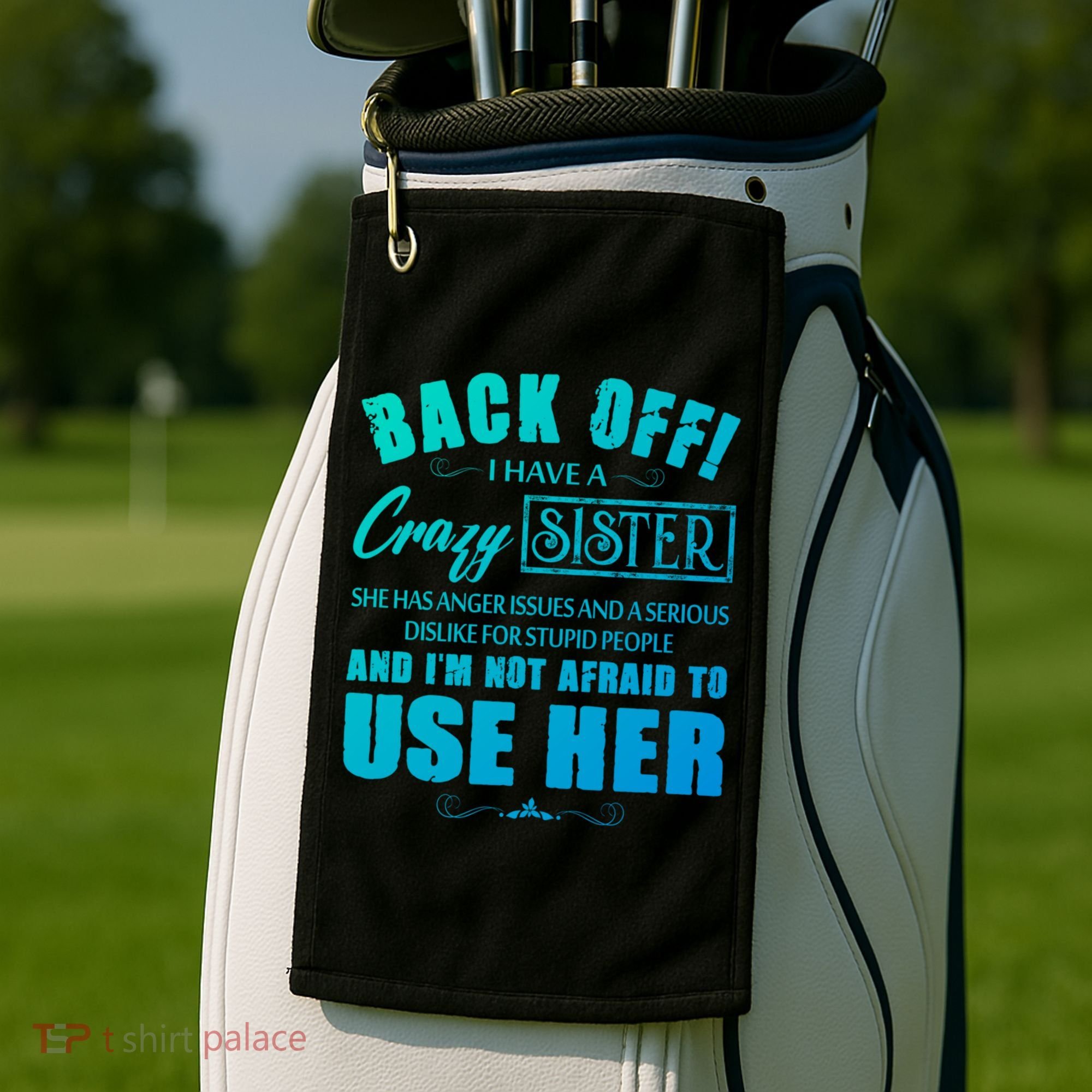 Back Off I Have A Crazy Sister She Has Anger Issues Gift Golf Towel