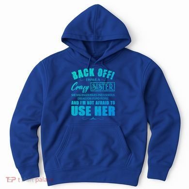 Back Off I Have A Crazy Sister She Has Anger Issues Gift Hoodie