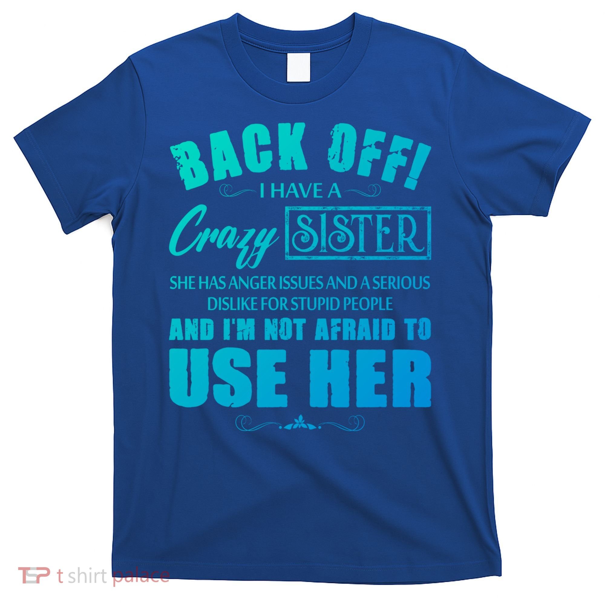 Back Off I Have A Crazy Sister She Has Anger Issues Gift T-Shirt