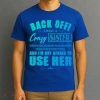 Back Off I Have A Crazy Sister She Has Anger Issues Gift T-Shirt thumb 3