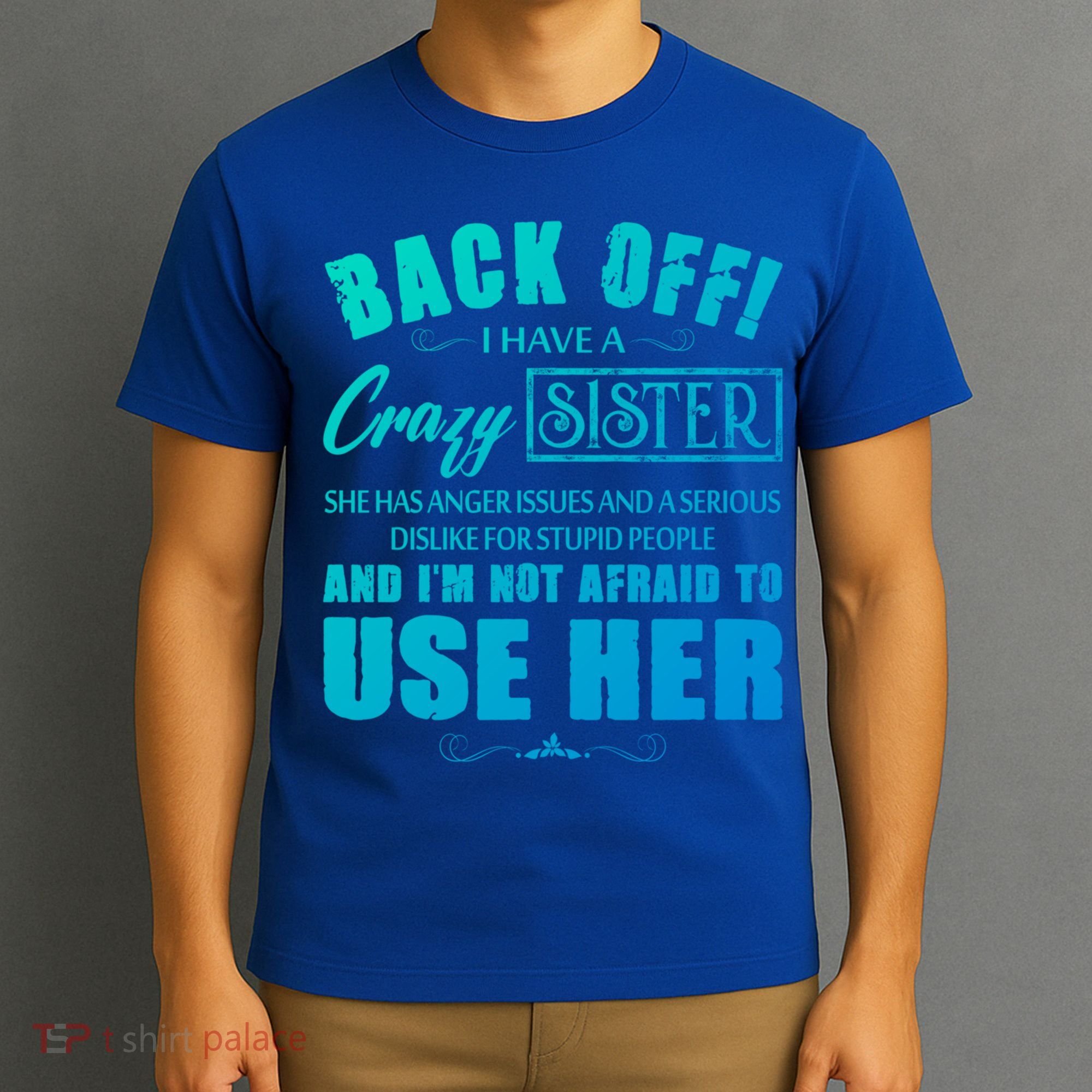 Back Off I Have A Crazy Sister She Has Anger Issues Gift T-Shirt