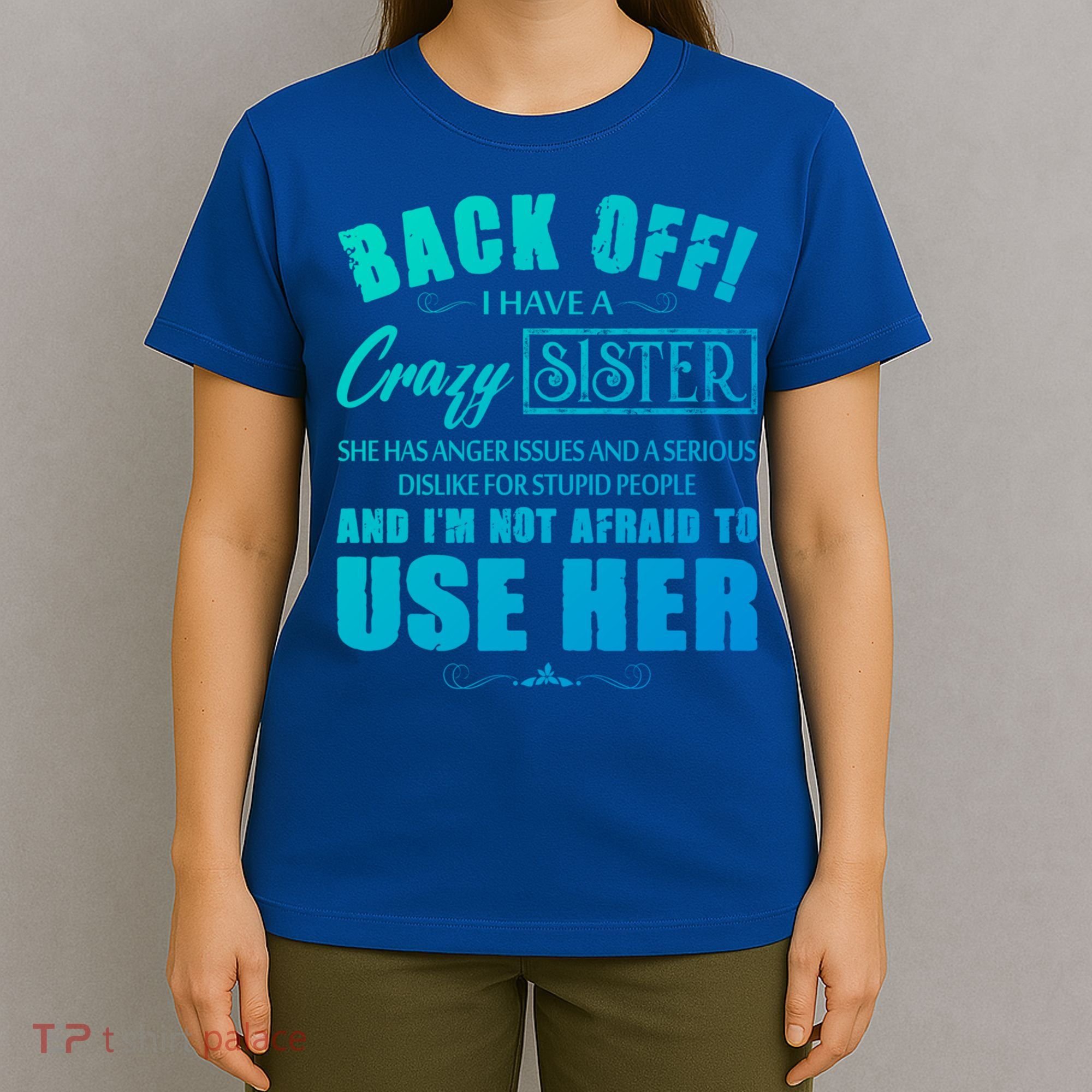 Back Off I Have A Crazy Sister She Has Anger Issues Gift T-Shirt