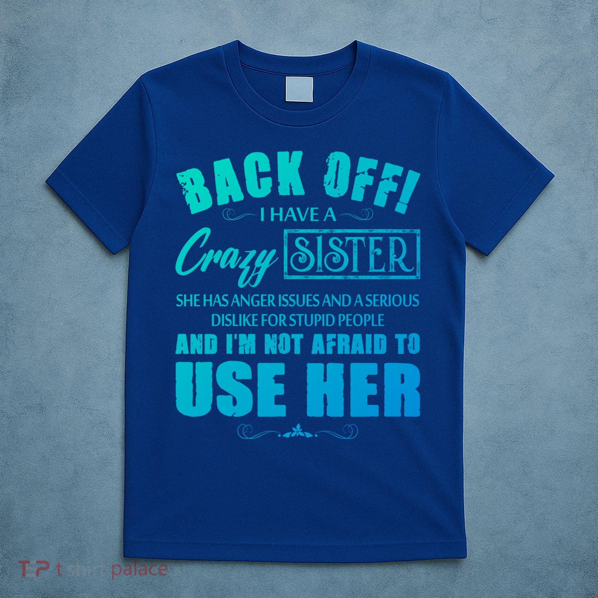 Back Off I Have A Crazy Sister She Has Anger Issues Gift T-Shirt