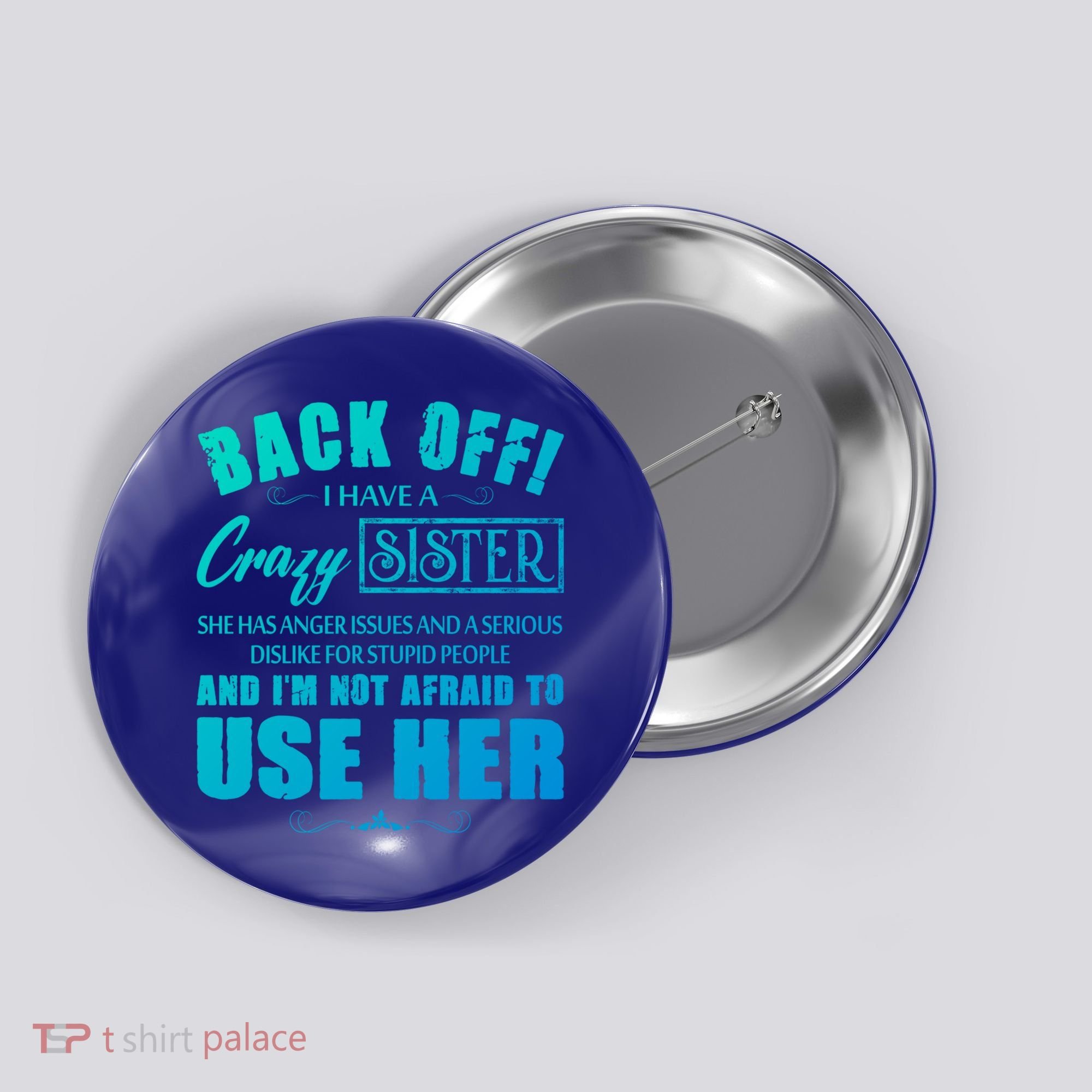Back Off I Have A Crazy Sister She Has Anger Issues Gift Button