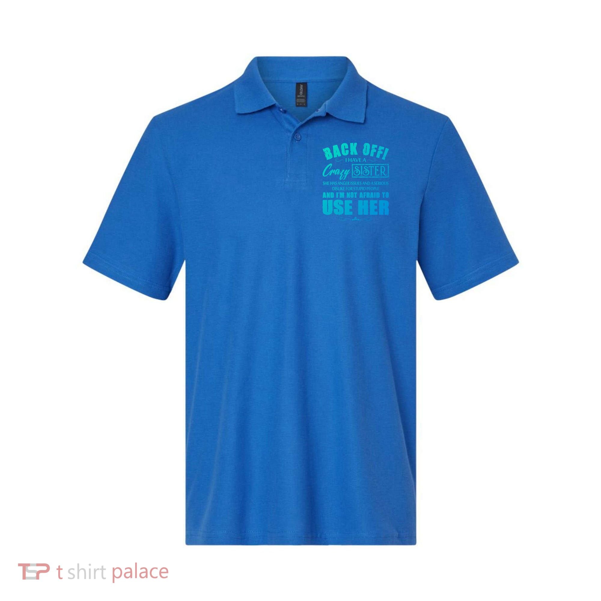 Back Off I Have A Crazy Sister She Has Anger Issues Gift Polo