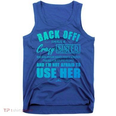 Back Off I Have A Crazy Sister She Has Anger Issues Gift Tank Top