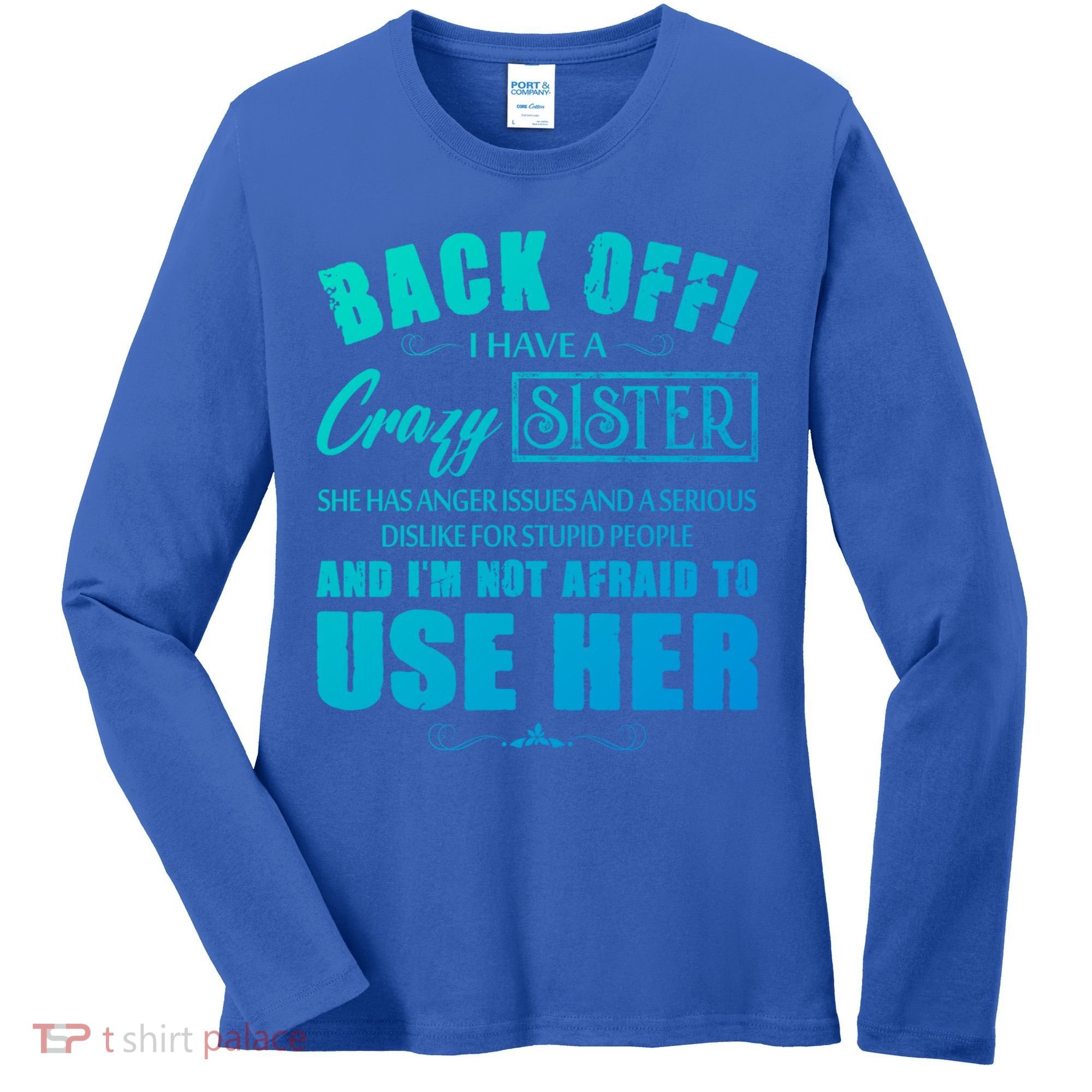 Back Off I Have A Crazy Sister She Has Anger Issues Gift Women's Long Sleeve Shirt