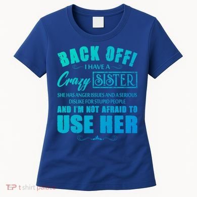 Back Off I Have A Crazy Sister She Has Anger Issues Gift Women's T-Shirt