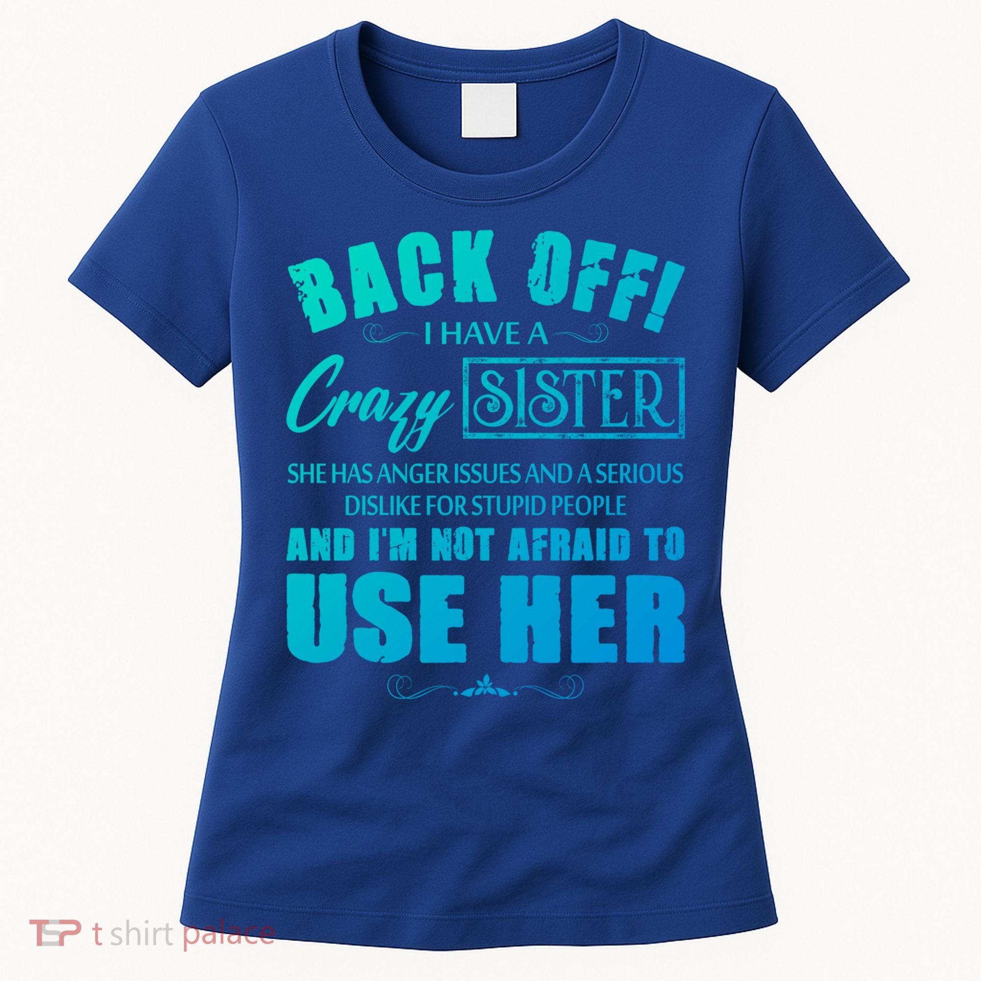 Back Off I Have A Crazy Sister She Has Anger Issues Gift Women's T-Shirt
