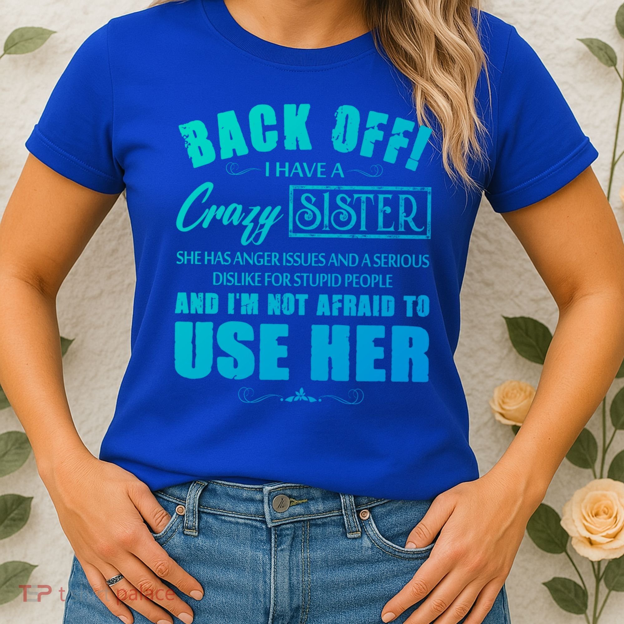 Back Off I Have A Crazy Sister She Has Anger Issues Gift Women's T-Shirt