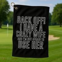 Back Off! I Have A Crazy Wife Gift Golf Towel thumb 1